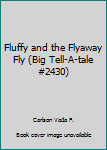 Hardcover Fluffy and the Flyaway Fly (Big Tell-A-tale #2430) Book