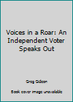 Paperback Voices in a Roar: An Independent Voter Speaks Out Book