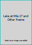 Paperback Lake at Mile 27 and Other Poems Book