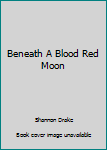 Hardcover Beneath A Blood Red Moon Book