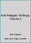The Works of Aurelius Augustine, Bishop of Hippo, Vol. 12: The Anti-Pelagian Works of St. Augustine, Volume II (Classic Reprint)