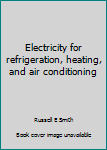 Hardcover Electricity for refrigeration, heating, and air conditioning Book