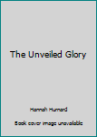 Paperback The Unveiled Glory Book