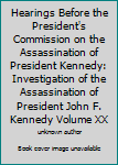 Hearings Before the President's Commission on the Assassination of President Kennedy: Investigation of the Assassination of President John F. Kennedy Volume XX