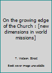 Unknown Binding On the growing edge of the Church : [new dimensions in world missions] Book