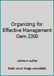 Unknown Binding Organizing for Effective Management Oem 2300 Book