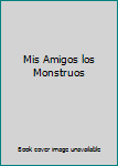 Paperback Mis Amigos los Monstruos [Spanish] Book