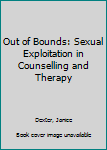 Paperback Out of Bounds: Sexual Exploitation in Counselling and Therapy Book