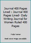Journal 400 Pages Lined : Journal 400 Pages Lined- Daily Writing Journal for Women Ruled 400 Pages