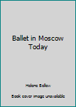 Hardcover Ballet in Moscow Today Book