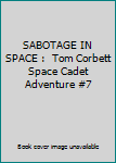 Hardcover SABOTAGE IN SPACE :  Tom Corbett Space Cadet Adventure #7 Book
