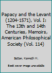 Hardcover Papacy and the Levant (1204-1571), Vol. I: The 13th and 14th Centuries, Memoirs, American Philosophical Society (Vol. 114) Book