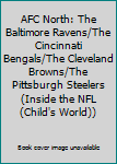 Library Binding AFC North: The Baltimore Ravens/The Cincinnati Bengals/The Cleveland Browns/The Pittsburgh Steelers (Inside the NFL (Child's World)) Book
