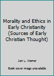 Paperback Morality and Ethics in Early Christianity (Sources of Early Christian Thought) Book