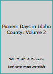 Hardcover Pioneer Days in Idaho County: Volume 2 Book