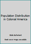 Hardcover Population Distribution in Colonial America Book