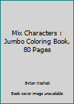 Mix Characters : Jumbo Coloring Book, 80 Pages
