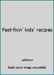 Paperback Fast-fixin' kids' recipes Book