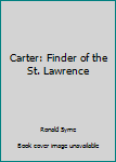 Hardcover Carter: Finder of the St. Lawrence Book