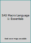 SAS Macro Language 1: Essentials