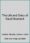 The Life and Diary of David Brainerd