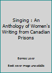 Paperback Singing : An Anthology of Women's Writing from Canadian Prisons Book