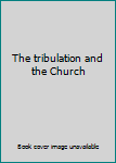 Unknown Binding The tribulation and the Church Book