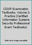 Paperback CISSP Examination Textbooks, Volume 2: Practice (Certified Information Systems Security Professional Exam Textbooks) Book