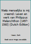 Hardcover Niets menselijks is mij vreemd: Leven en werk van Philippus Melanchthon (1497-1560) (Dutch Edition) [Dutch] Book