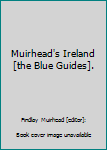 Hardcover Muirhead's Ireland [the Blue Guides]. Book