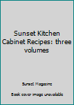 Unknown Binding Sunset Kitchen Cabinet Recipes: three volumes Book
