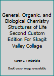 General, Organic, and Biological Chemistry Structures of Life Second Custom Edition For Skagit Valley Collage
