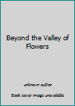 Beyond the Valley of Flowers
