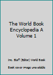 Hardcover The World Book Encyclopedia A Volume 1 Book