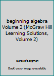 Paperback beginning algebra Volume 2 (McGraw Hill Learning Solutions, Volume 2) Book