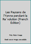 Unbound Les Paysans de l'Yonne pendant la Re´volution (French Edition) [French] Book