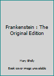 Frankenstein : The Original Edition