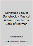 Paperback Scripture Scouts Songbook - Musical Adventures In the Book of Mormon Book