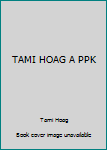 TAMI HOAG A PPK