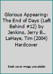 Glorious Appearing: The End of Days (Left Behind #12) by Jenkins, Jerry B., LaHaye, Tim (2004) Hardcover