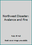 Hardcover Northwest Disaster: Avalance and Fire Book