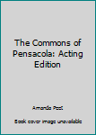 Paperback The Commons of Pensacola: Acting Edition Book