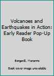 Hardcover Volcanoes and Earthquakes in Action: Early Reader Pop-Up Book