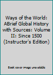 Paperback Ways of the World: ABrief Global History with Sources: Volume II: Since 1500 (Instructor's Edition) Book