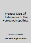 Hardcover Prenatal Diag Of Thalassemia & The Hemoglobinopathies Book