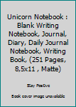 Paperback Unicorn Notebook : Blank Writing Notebook, Journal, Diary, Daily Journal Notebook, Writing Book, (251 Pages, 8,5x11 , Matte) Book