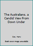 Hardcover The Australians. a Candid View From Down Under Book