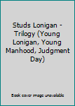 Hardcover Studs Lonigan - Trilogy (Young Lonigan, Young Manhood, Judgment Day) Book