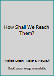 Paperback How Shall We Reach Them? Book