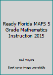 Paperback Ready Florida MAFS 5 Grade Mathematics Instruction 2015 Book